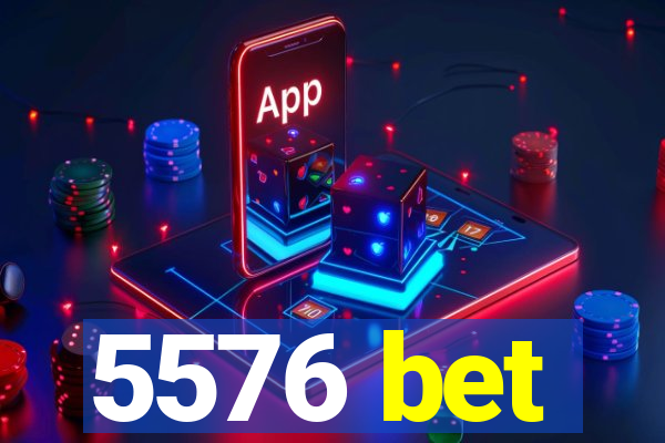 5576 bet